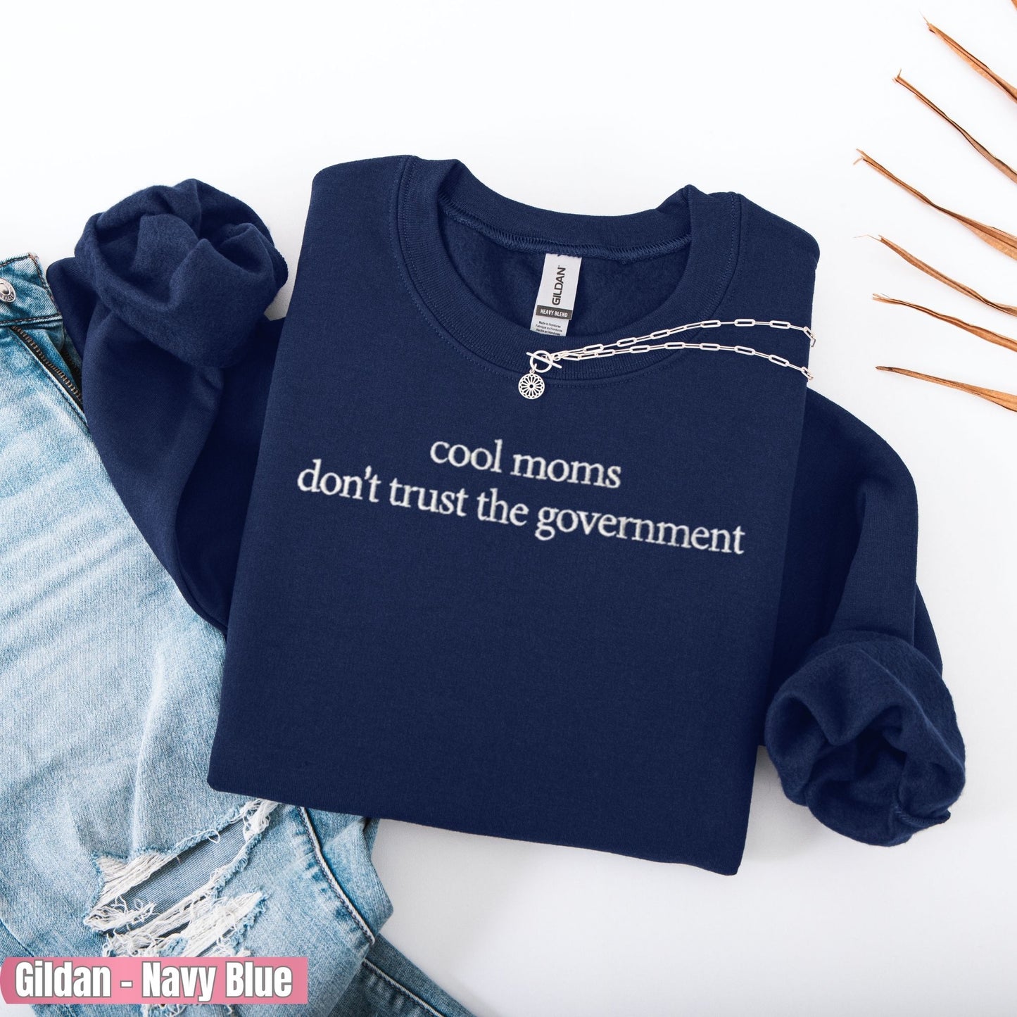 Moms Don't Trust Government Embroidered Sweatshirt, Mama Club Statement Tee