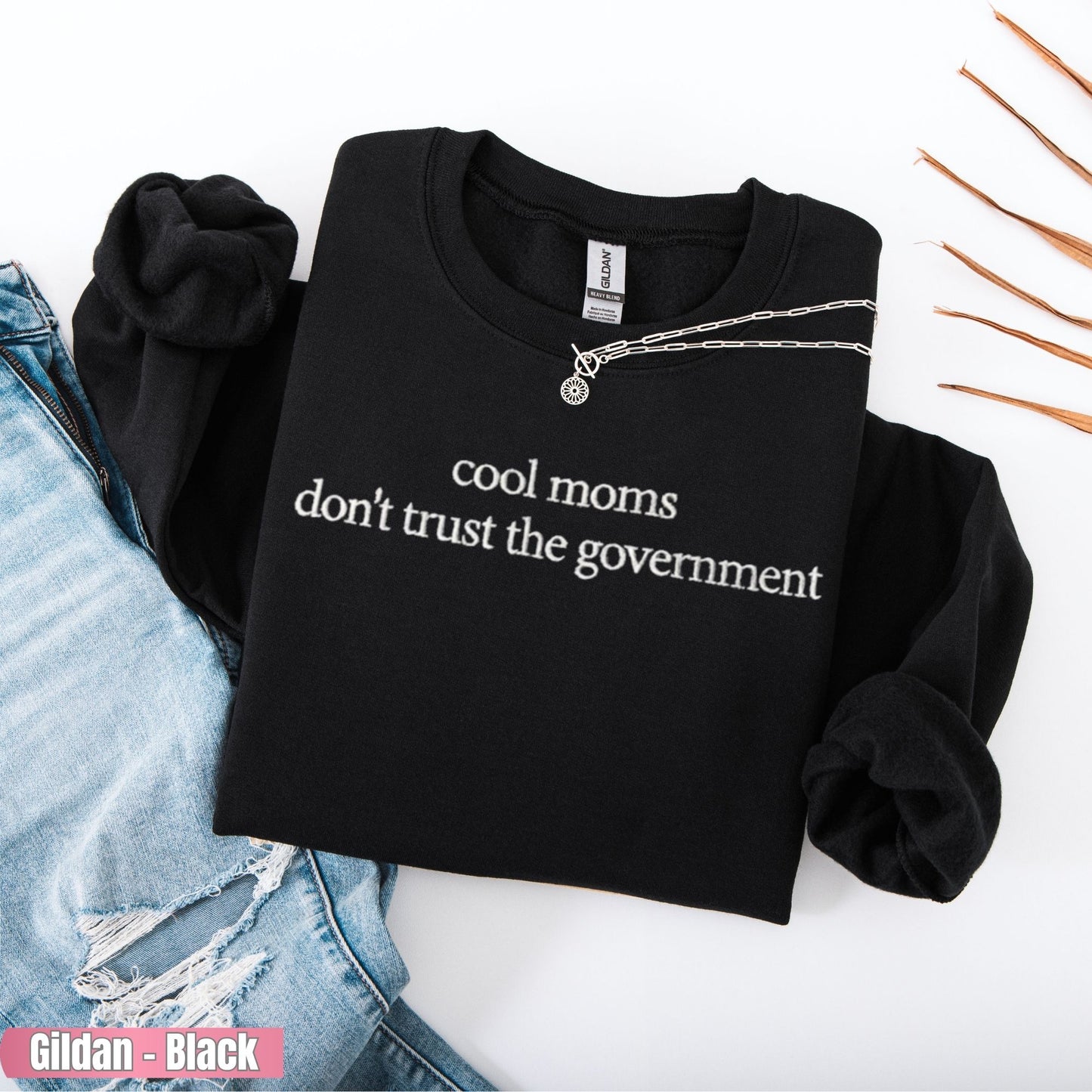 Moms Don't Trust Government Embroidered Sweatshirt, Mama Club Statement Tee