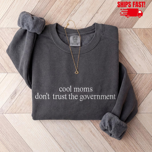 Moms Don't Trust Government Embroidered Sweatshirt – Unisex Comfort Colors Tee